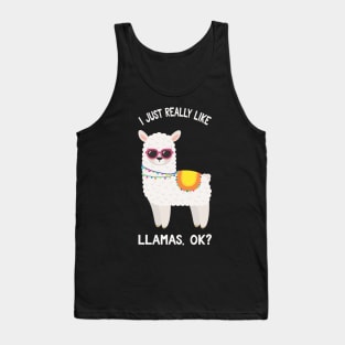 I Just Really Like Llamas Okay? - Funny Saying Llamas Tank Top